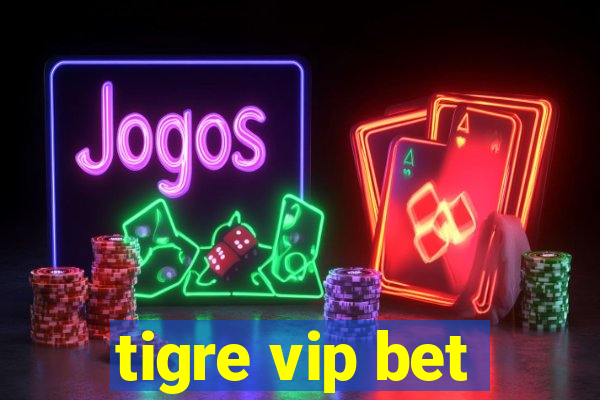 tigre vip bet